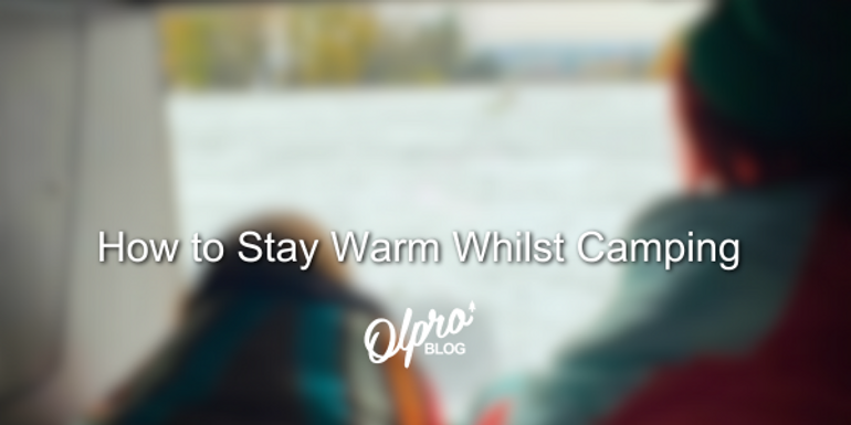 How to Stay Warm Whilst Camping How to Stay Warm Whilst Camping