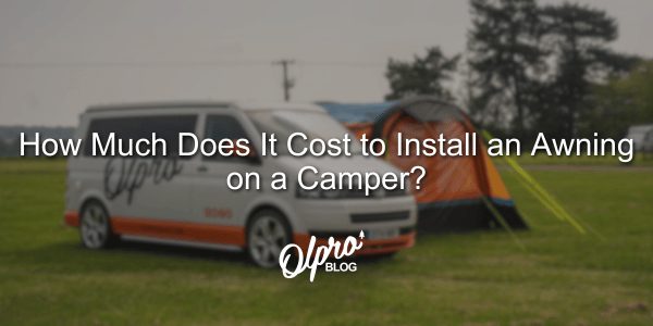 How Much Does It Cost to Install an Awning on a Camper? - OLPRO