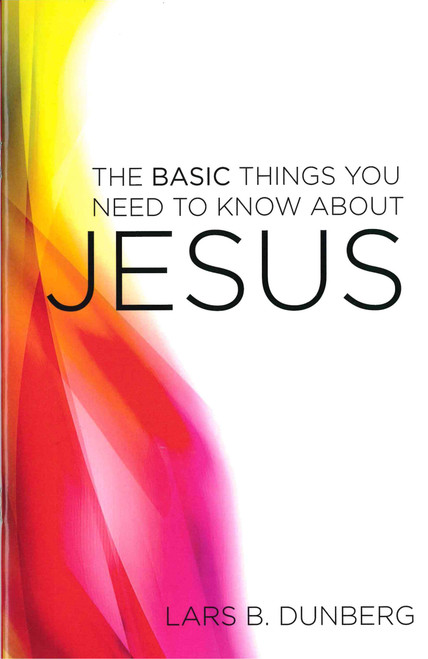 The Basic Things You Need to Know About Jesus