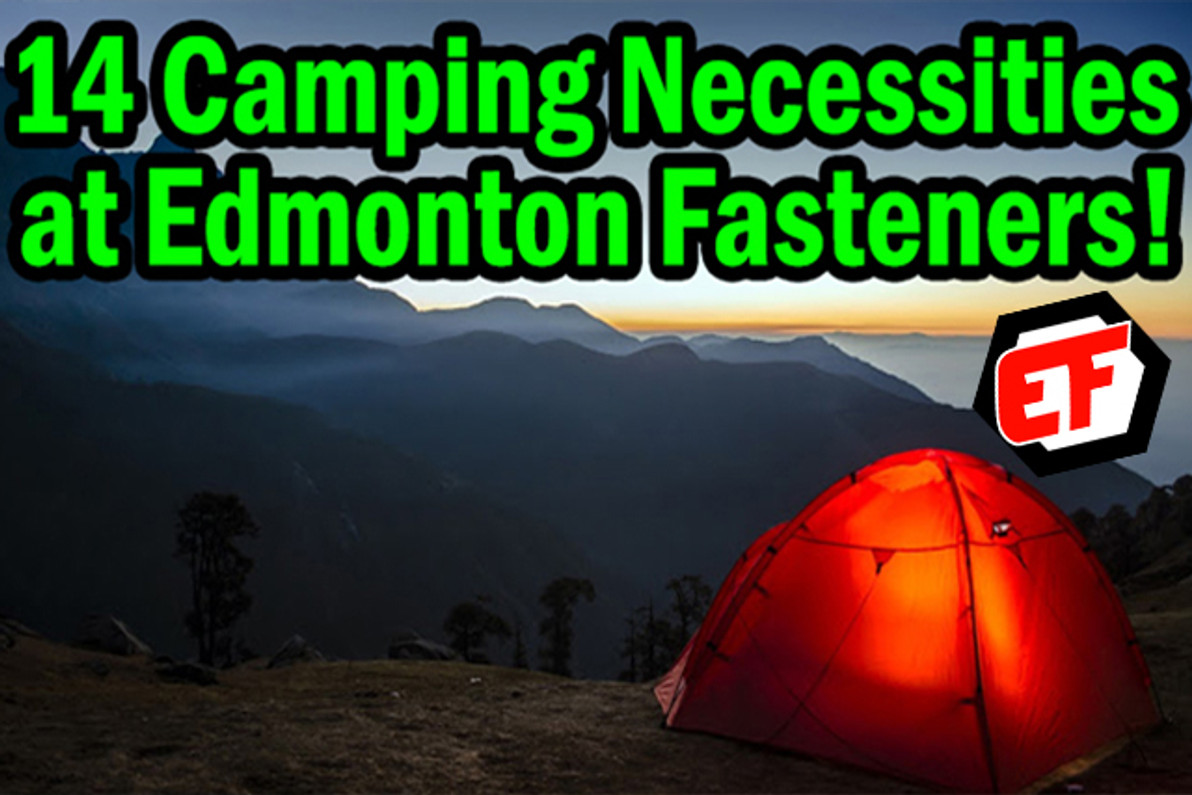14 Camping Necessities at Edmonton Fasteners!