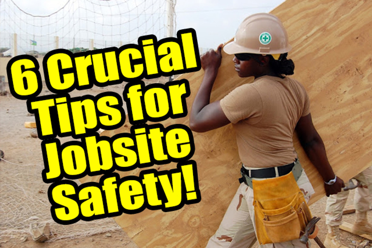 6 Crucial Tips For Jobsite Safety!