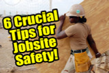 6 Crucial Tips For Jobsite Safety!