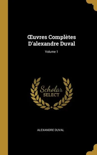 uvres Complètes D'Alexandre Duval; Volume 1 (French Edition)