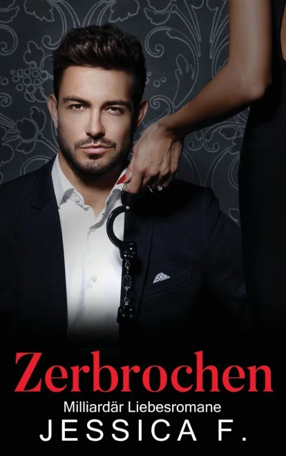 Zerbrochen: Milliardär Liebesromane (German Edition)