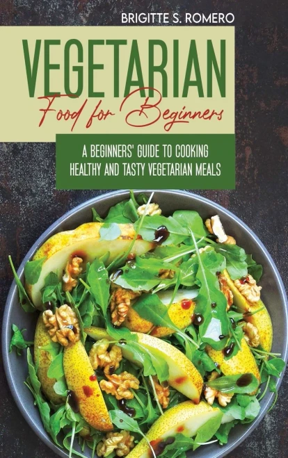 Vegetarian Food For Beginners: A Beginner's guide to Cooking Healthy and Tasty Vegetarian Meals. - 9781801821445