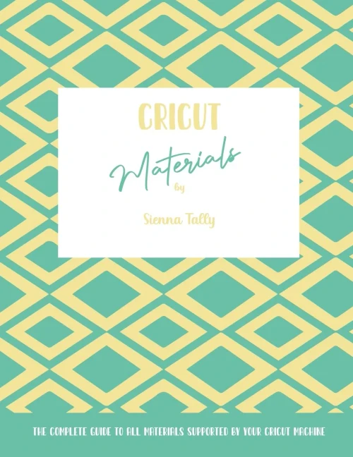 Cricut Materials: The Complete Guide To All Materials Supported By Your Cricut Machine - Paperback