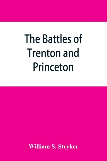 The Battles Of Trenton And Princeton