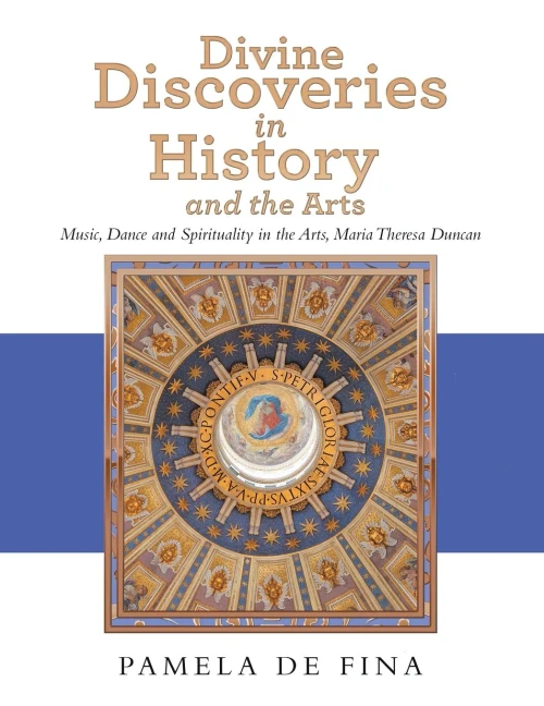 Divine Discoveries in History and the Arts: Music, Dance and Spirituality in the Arts, Maria Theresa Duncan - Paperback