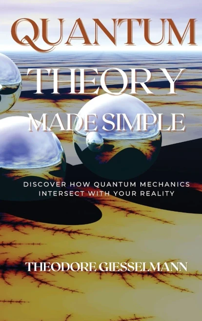 Quantum Theory Made Simple: Discover how Quantum Mechanics Intersect with Your Reality - Hardcover