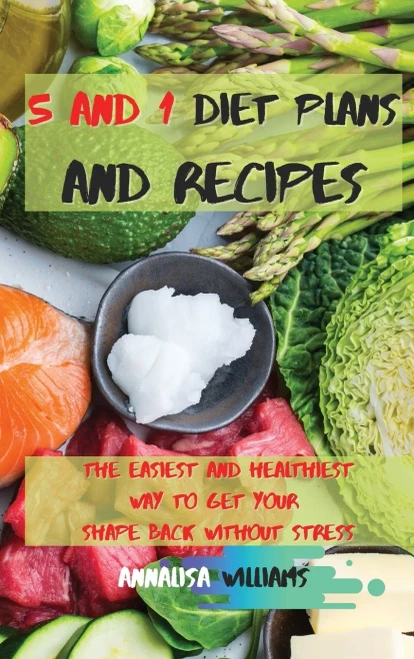 5 and 1 Diet Plans and Recipes: The Easiest and Healthiest Way to get Your Shape Back Without Stress - Hardcover