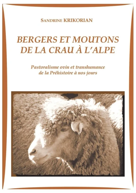 Bergers et moutons de la Crau à l'alpe: Pastoralisme ovin et transhumance de la Préhistoire à nos jours (French Edition)
