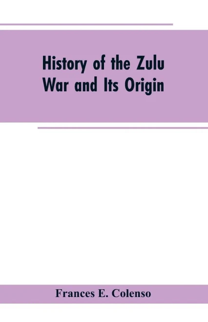 History Of The Zulu War And Its Origin