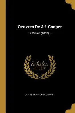 Oeuvres De J.F. Cooper: La Prairie (1862)... (French Edition)