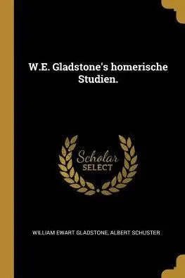 W.E. Gladstone'S Homerische Studien. (German Edition)