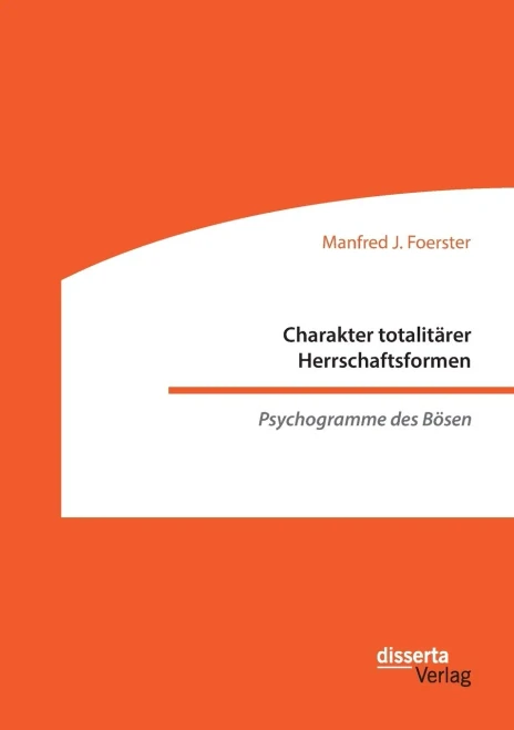 Charakter totalitärer Herrschaftsformen. Psychogramme des Bösen (German Edition)