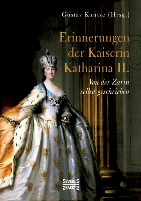 Erinnerungen der Kaiserin Katharina II.: Von der Zarin selbst geschrieben (German Edition)