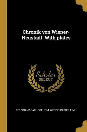 Chronik Von Wiener-Neustadt. With Plates (German Edition)