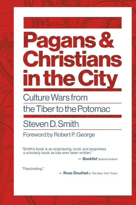 Pagans and Christians in the City: Culture Wars from the Tiber to the Potomac (Emory University Studies in Law and Religion)