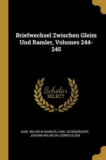 Briefwechsel Zwischen Gleim Und Ramler, Volumes 244-245 (German Edition)