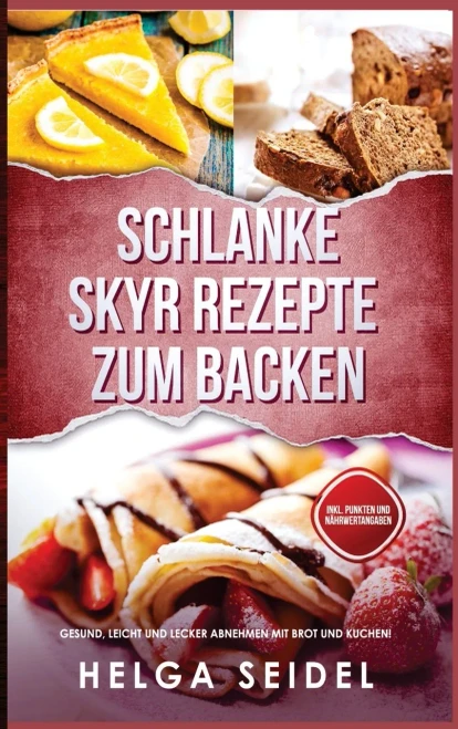Schlanke Skyr Rezepte zum Backen: Gesund, leicht und lecker abnehmen mit Brot und Kuchen! Inkl. Punkten und Nährwertangaben (German Edition)