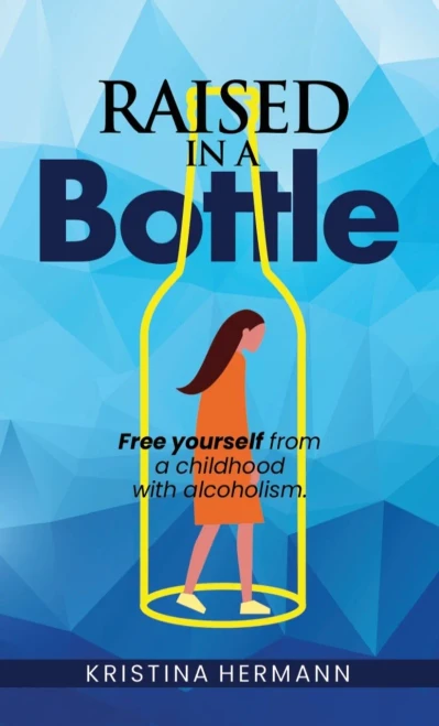 Raised in a bottle: FREE yourself from a childhood with alcoholism - 9781954938069