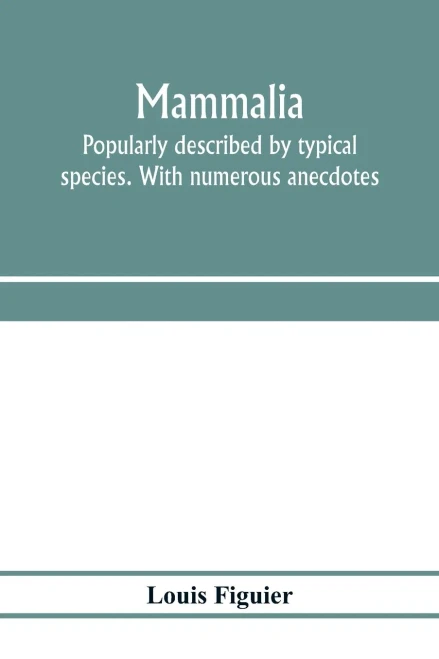 Mammalia. Popularly described by typical species. With numerous anecdotes