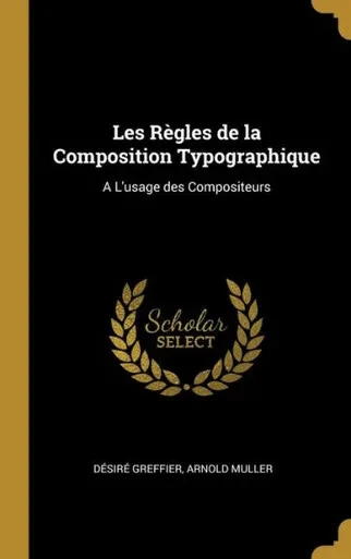 Les Règles De La Composition Typographique: A L'Usage Des Compositeurs (French Edition)