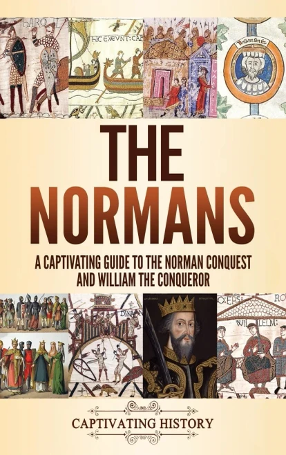The Normans: A Captivating Guide to the Norman Conquest and William the Conqueror - Hardcover