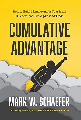 Cumulative Advantage: How to Build Momentum for Your Ideas, Business and Life Against All Odds - Hardcover