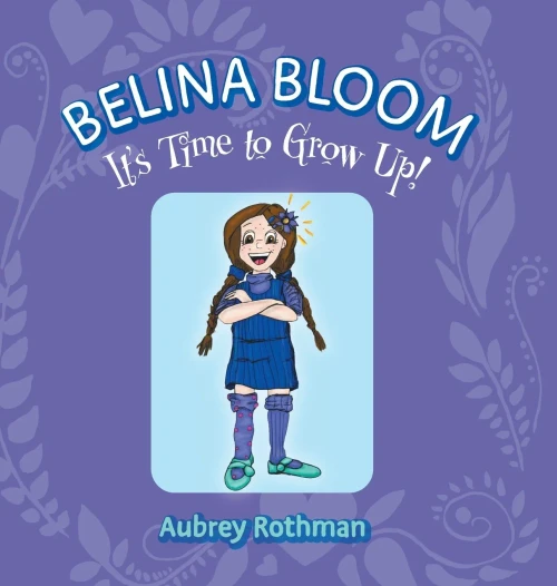 Belina Bloom, It's Time To Grow Up! - Hardcover