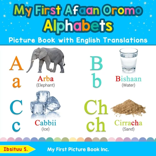 My First Afaan Oromo Alphabets Picture Book with English Translations: Bilingual Early Learning & Easy Teaching Afaan Oromo Books for Kids (Teach & Learn Basic Afaan Oromo words for Children)