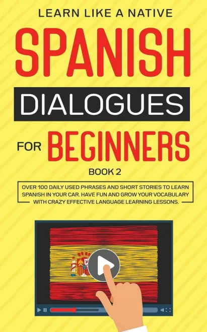 Spanish Dialogues for Beginners Book 2: Over 100 Daily Used Phrases and Short Stories to Learn Spanish in Your Car. Have Fun and Grow Your Vocabulary ... Learning Lessons (Spanish for Adults)