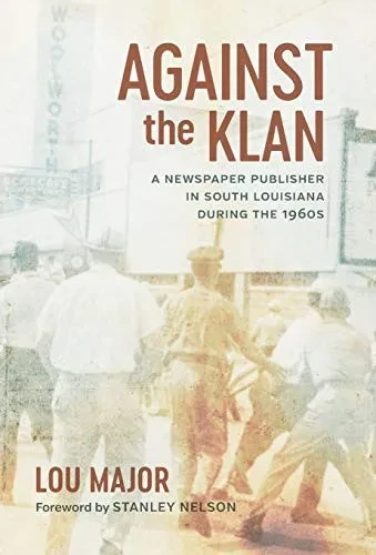Against the Klan: A Newspaper Publisher in South Louisiana during the 1960s (Media and Public Affairs)