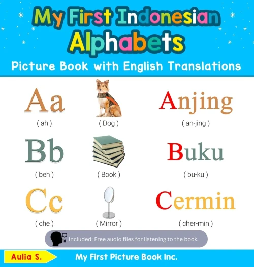 My First Indonesian Alphabets Picture Book with English Translations: Bilingual Early Learning & Easy Teaching Indonesian Books for Kids (1) (Teach & Learn Basic Indonesian Words for Children)