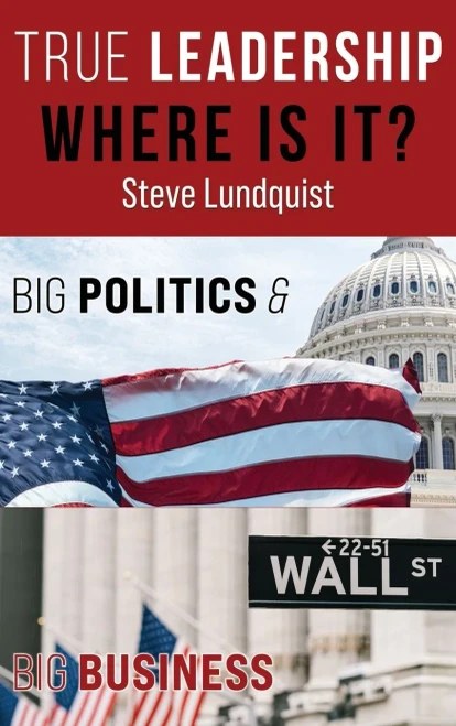 True Leadership...Where is it?: Big Politics & Big Business - Hardcover