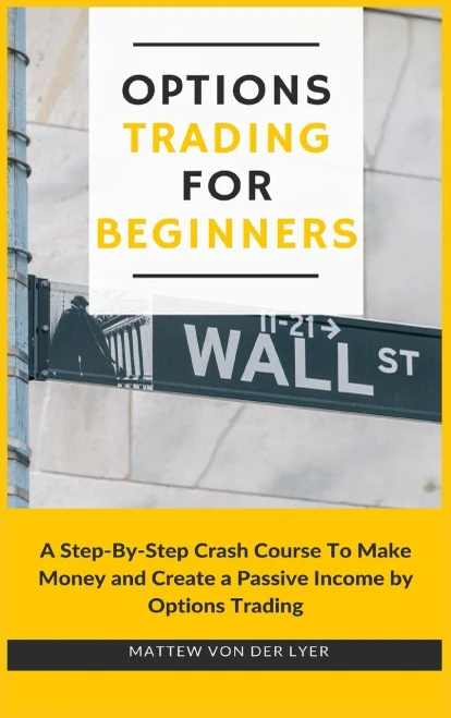 Options Trading for Beginners: A Step-By-Step Crash Course To Make Money and Create a Passive Income by Options Trading - 9781914128592