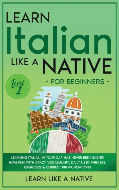 Learn Italian Like a Native for Beginners - Level 1: Learning Italian in Your Car Has Never Been Easier! Have Fun with Crazy Vocabulary, Daily Used ... Pronunciations (Italian Language Lessons)