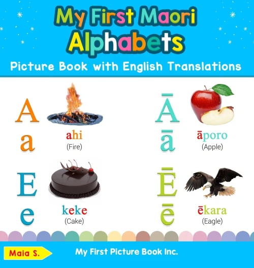 My First Maori Alphabets Picture Book with English Translations: Bilingual Early Learning & Easy Teaching Maori Books for Kids (Teach & Learn Basic Maori Words for Children)
