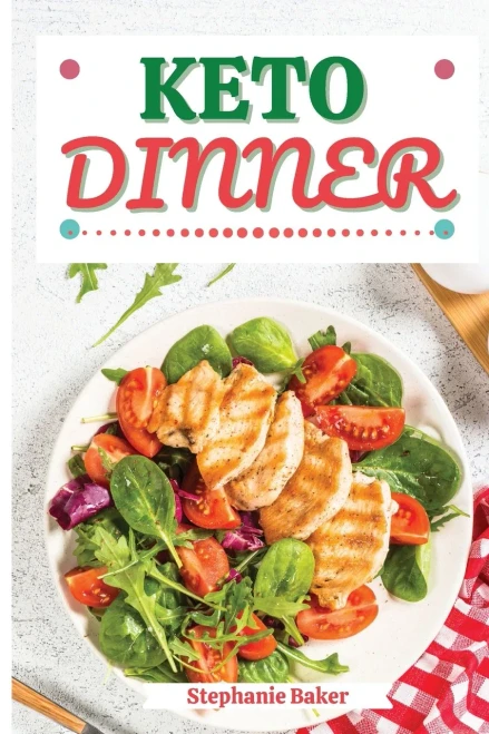 Keto Dinner: Discover 30 Easy to Follow Ketogenic Cookbook Dinner recipes for Your Low-Carb Diet with Gluten-Free and wheat to Maximize your weight loss