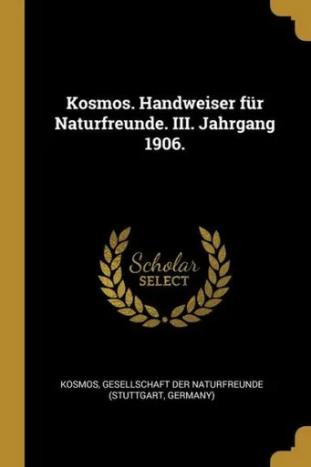 Kosmos. Handweiser Für Naturfreunde. Iii. Jahrgang 1906. (German Edition)