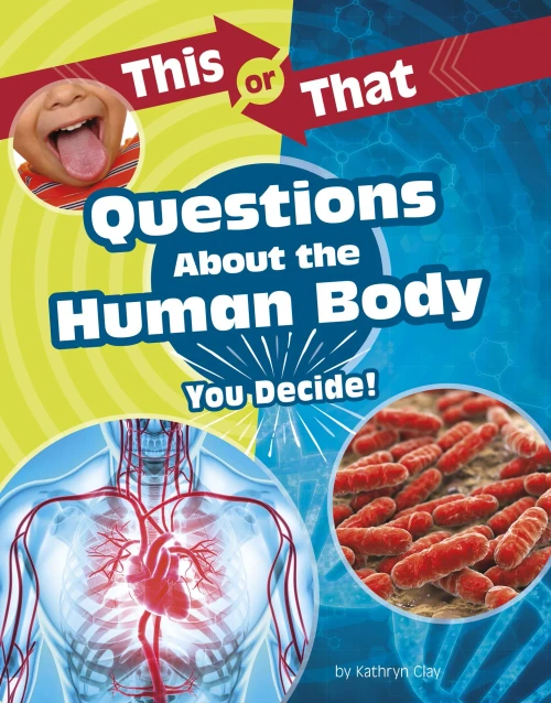 This or That Questions about the Human Body: You Decide! (This or That?: Science Edition) - Hardcover