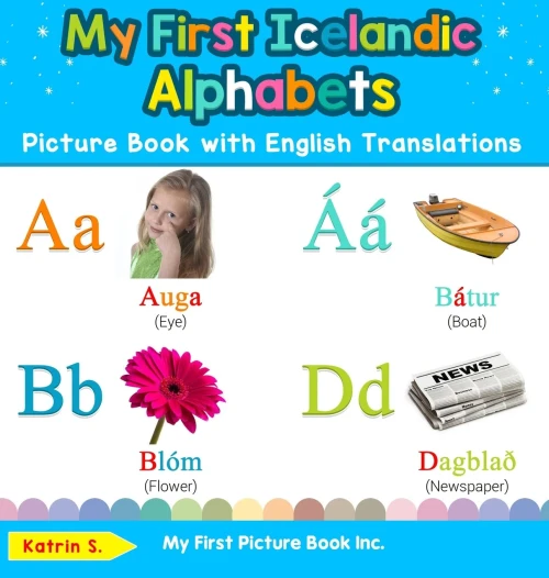 My First Icelandic Alphabets Picture Book with English Translations: Bilingual Early Learning & Easy Teaching Icelandic Books for Kids (Teach & Learn Basic Icelandic Words for Children)