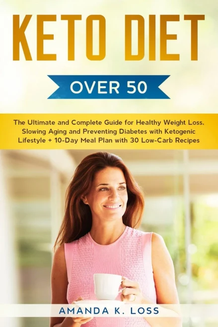 KETO DIET Over 50: The Ultimate and Complete Guide for Healthy Weight Loss, Slowing Aging and Preventing Diabetes with Ketogenic Lifestyle. Plus 10-Day Meal Plan with 30 Low-Carb Recipes - 9781801860116