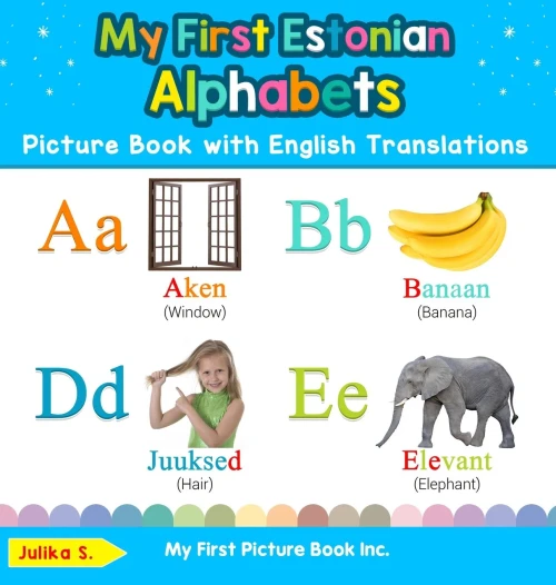 My First Estonian Alphabets Picture Book with English Translations: Bilingual Early Learning & Easy Teaching Estonian Books for Kids (Teach & Learn Basic Estonian Words for Children)
