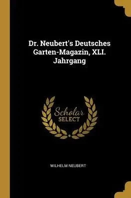 Dr. Neubert'S Deutsches Garten-Magazin, Xli. Jahrgang (German Edition)
