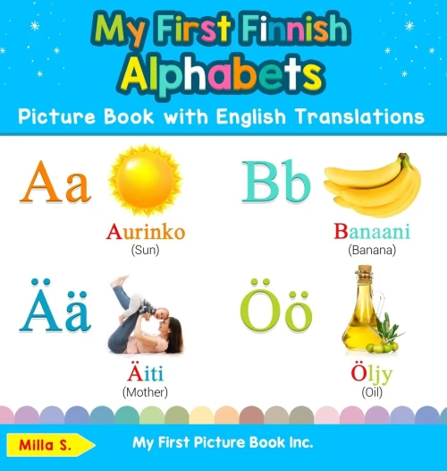 My First Finnish Alphabets Picture Book with English Translations: Bilingual Early Learning & Easy Teaching Finnish Books for Kids (1) (Teach & Learn Basic Finnish Words for Children)