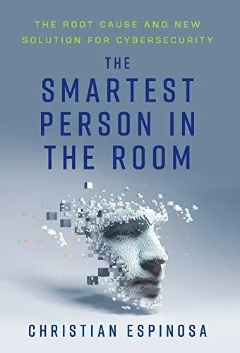 The Smartest Person in the Room: The Root Cause and New Solution for Cybersecurity - Hardcover