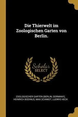 Die Thierwelt Im Zoologischen Garten Von Berlin. (German Edition)