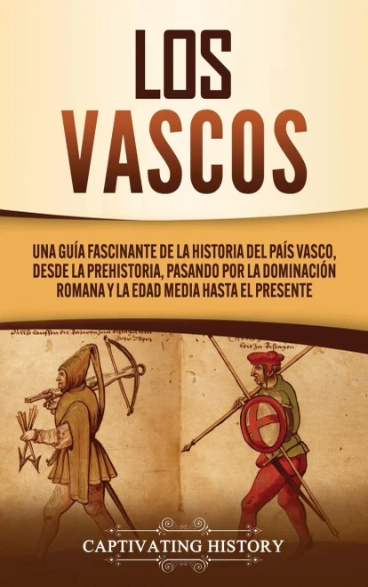 Los vascos: Una guía fascinante de la historia del País Vasco, desde la prehistoria, pasando por la dominación romana y la Edad Media hasta el presente (Spanish Edition) - Hardcover