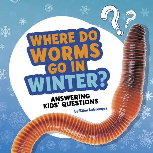 Where Do Worms Go in Winter? (Questions and Answers About Animals)